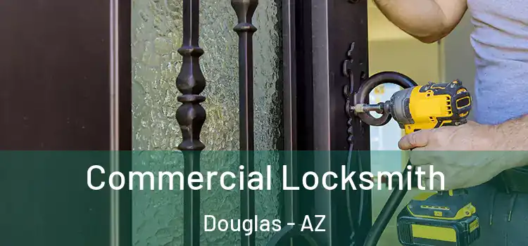 Commercial Locksmith Douglas - AZ