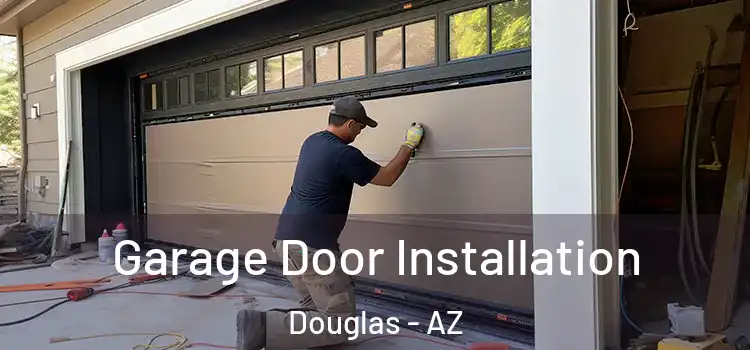  Garage Door Installation Douglas - AZ