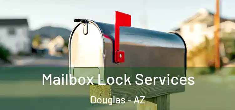 Mailbox Lock Services Douglas - AZ