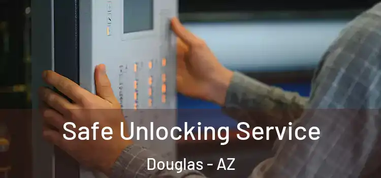 Safe Unlocking Service Douglas - AZ