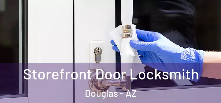 Storefront Door Locksmith Douglas - AZ